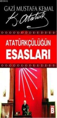 Atatürkçülüğün Esasları Mustafa Kemal Atatürk
