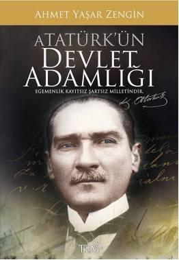 Atatürk'ün Devlet Adamlığı Ahmet Yaşar Zengin