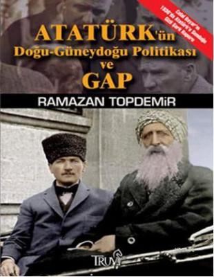 Atatürk'ün Doğu-Güneydoğu Politikası ve GAP Ramazan Topdemir