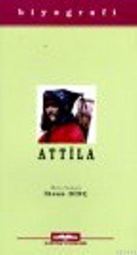 Atilla - Hayatı, Savaşları ve Uygarlığı İhsan Dinç