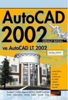 AutoCad 2002 ve AutoCad LT 2002 Gökalp Baykal