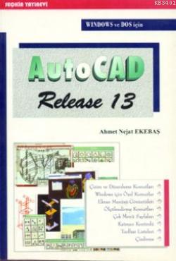 AutoCAD Release 13 Ahmet Nejat Ekebaş