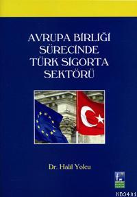 Avrupa Birliği Sürecinde Türk Sigorta Sektörü Halil Yolcu