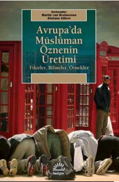 Avrupa'da Müslüman Öznenin Üretimi Martin Van Bruinessen