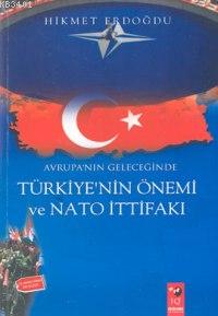 Avrupa'nın Geleceğinde Türkiye'nin Önemi ve NATO İttifakı Hikmet Erdoğ