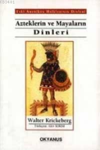 Azteklerin ve Mayaların Dinleri Walter Krickeberg