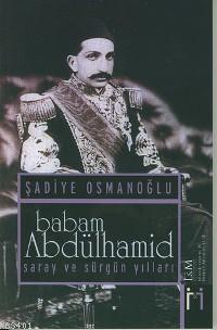 Babam Abdülhamid Şadiye Osmanoğlu