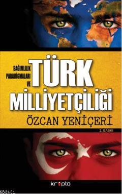 Bağımlılık Paradigmaları ve Türk Milliyetçiliği Özcan Yeniçeri