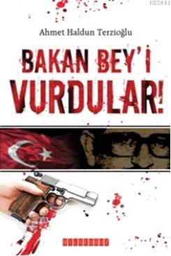 Bakan Bey'i Vurdular Ahmet Haldun Terzioğlu
