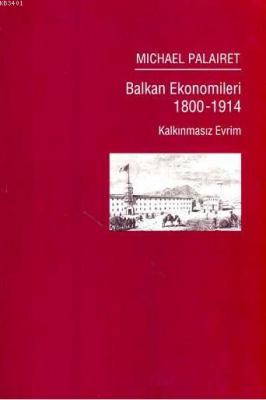 Balkan Ekonomileri 1800-1914 Kalkınmasız Evrim Michael Palairet
