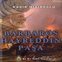 Barbaros Hayreddin Paşa Kadir Mısıroğlu