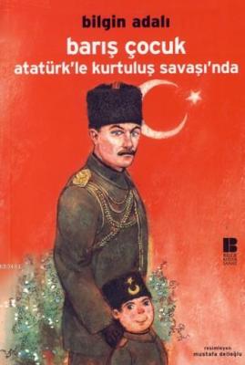 Barış Çocuk Atatürk'le Kurtuluş Savaşı'nda Bilgin Adalı