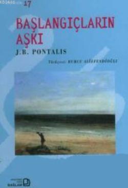 Başlangıçların Aşkı J. B. Pontalis