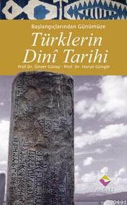 Başlangıçlarından Günümüze Türklerin Dini Tarihi Ünver Günay