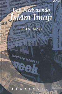 Batı Medyasında İslam İmajı Bülent Keneş