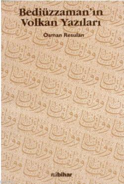 Bediüzzaman'ın Volkan Yazıları Osman Resulan