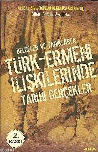 Belgeler ve Tanıklarla Türk-ermeni İlişkilerinde Tarihi Gerçekler Ayse