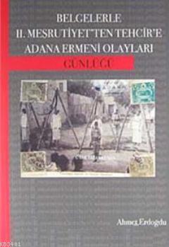 Belgelerle II. Meşrutiyet'ten Tehcir'e Adana Ermeni Olayları Günlüğü A