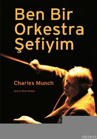 Ben Bir Orkestra Şefiyim Charles Munch