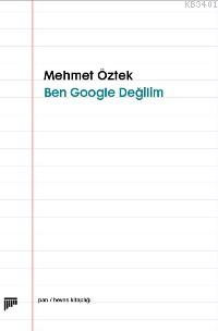 Ben Google Değilim Mehmet Öztek