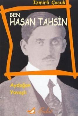 Ben Hasan Tahsin (İzmirli Çocuk) Aydoğan Yavaşlı