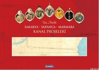 Beş Asırlık Sakarya - Sapanca - Marmara Kanal Projeleri Ömer Faruk Yıl