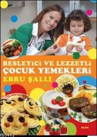 Besleyici ve Lezzetli Çocuk Yemekleri Ebru Şallı