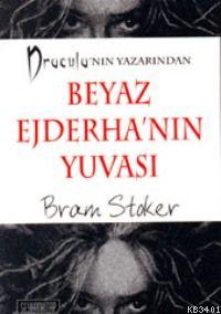 Beyaz Ejderha'nın Yuvası (Dracula'nın Yazarından) Bram Stoker