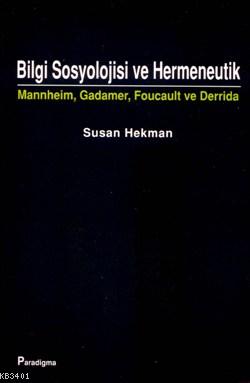 Bilgi Sosyolojisi ve Hermeneutik Susan Hekman