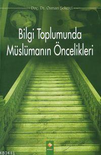 Bilgi Toplumunda Müslümanın Öncelikleri Osman Şekerci