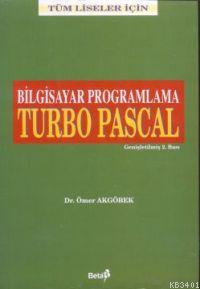 Bilgisayar Programlama Turbo Pascal (Tüm Liseler İçin) Ömer Akgöbek
