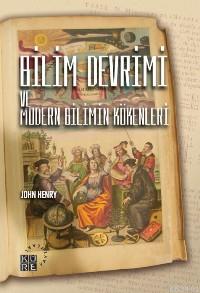 Bilim Devrimi ve Modern Bilimin Kökenleri John Henry