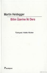 Bilim Üzerine İki Ders Martin Heidegger