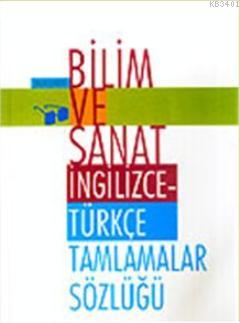 Bilim ve Sanat İngilizce- Türkçe Tamlamalar Sözlüğü Ömer Şekerci