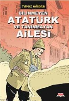 Bilinmeyen Atatürk ve Tanınmayan Ailesi Yavuz Gölbaşı