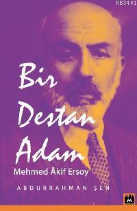Bir Destan Adam Mehmed Akif Ersoy Abdurrahman Şen