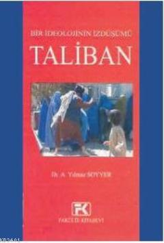 Bir İdeolojinin İzdüşümü Taliban Yılmaz Soyyer