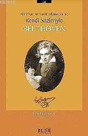 Bir İnsan ve Sanat Adamı Olarak Kendi Sözleriyle Beethoven