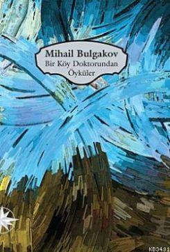 Bir Köy Doktorundan Öyküler Mihail Afanesyeviç Bulgakov