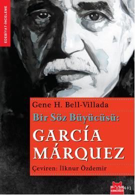 Bir Söz Büyücüsü: Garcia Marquez Gene H. Bell-Villada