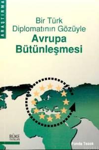 Bir Türk Diplomatının Gözüyle Avrupa Bütünleşmesi Funda Tezok