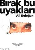 Bırak Bu Uyakları Ali Erdoğan