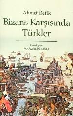 Bizans Karşısında Türkler Ahmed Refik
