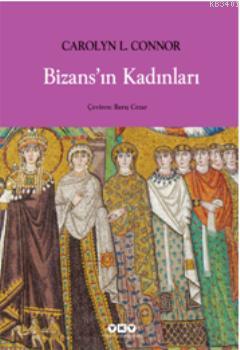 Bizansın Kadınları Carolyn L. Connor