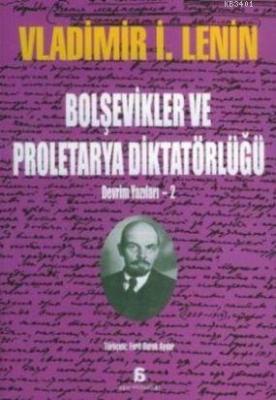 Bolşevikler ve Proletarya Diktatörlüğü Vladimir İlyiç Lenin