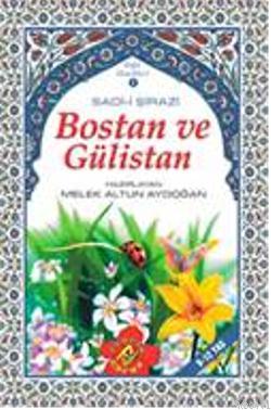 Bostan ve Gülistan Şirazlı Şeyh Sadi (Şirazî)
