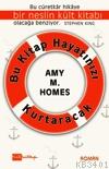 Bu Kitap Hayatınızı Kurtaracak Amy H. Homes