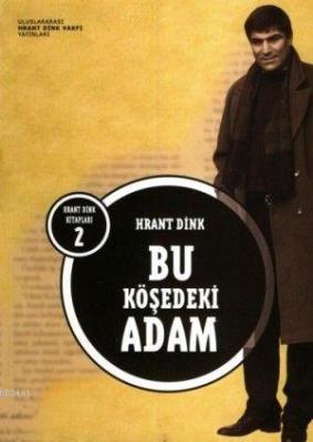Bu Köşedeki Adam Hrant Dink