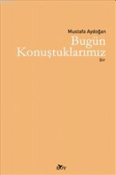 Bugün Konuştuklarımız Mustafa Aydoğan