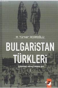 Bulgaristan Türkleri Üzerine Araştırmalar I M. Türker Acaroğlu
